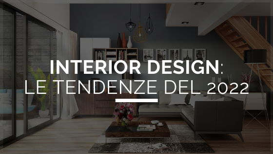 Interior design: quali sono le tendenze del 2022?